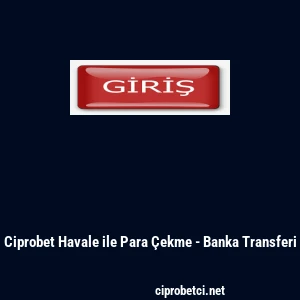 Ciprobet Havale ile Para &Ccedil;ekme - Banka Transferi