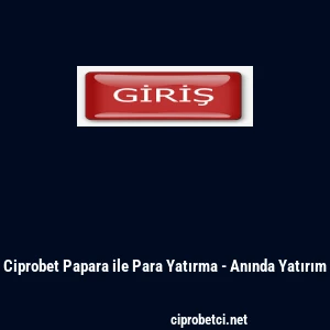 Ciprobet Papara ile Para Yatırma - Anında Yatırım