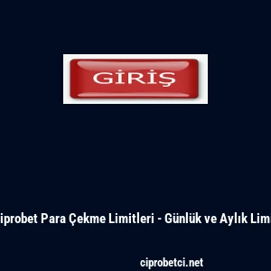 Ciprobet Para &Ccedil;ekme Limitleri - G&uuml;nl&uuml;k ve Aylık Limit