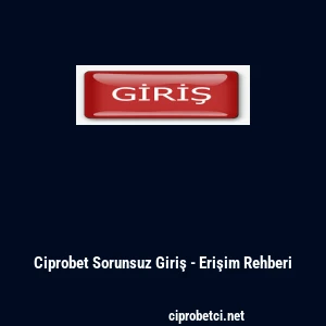 Ciprobet Sorunsuz Giriş - Erişim Rehberi