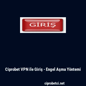 Ciprobet VPN ile Giriş - Engel Aşma Y&ouml;ntemi